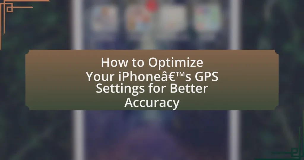 Iphone Optimize Performance How to Optimize Your iPhone’s GPS Settings for Better Accuracy » 20 ...